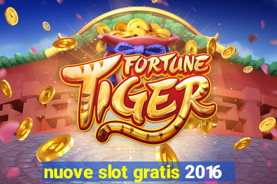 nuove slot gratis 2016