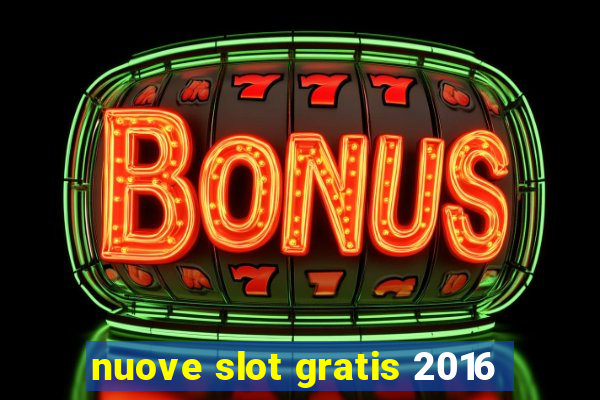 nuove slot gratis 2016