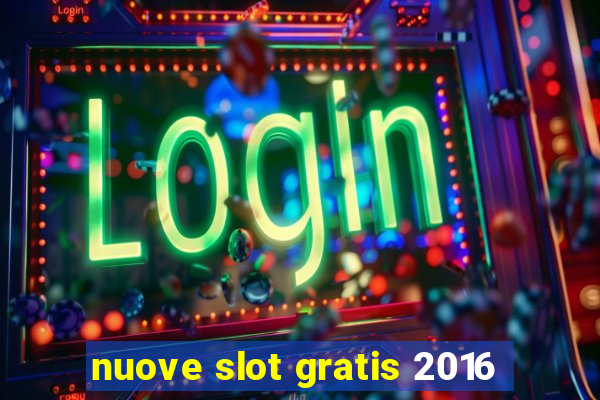 nuove slot gratis 2016