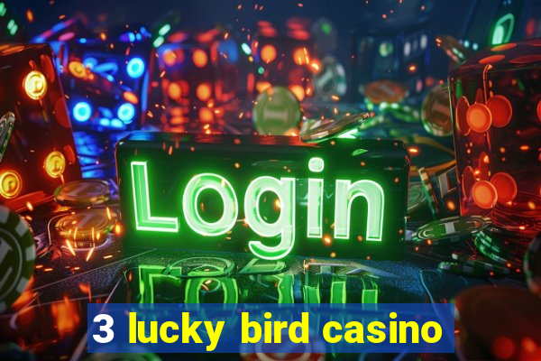 3 lucky bird casino