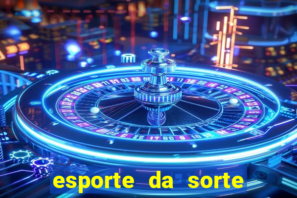 esporte da sorte apostas casino