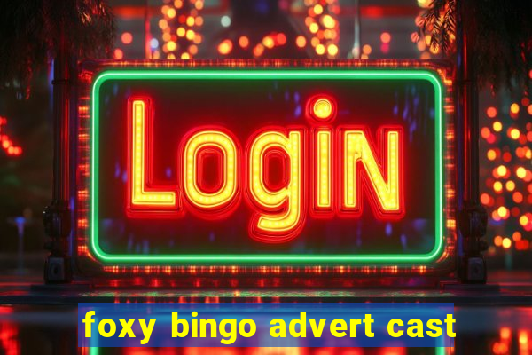 foxy bingo advert cast