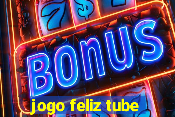 jogo feliz tube