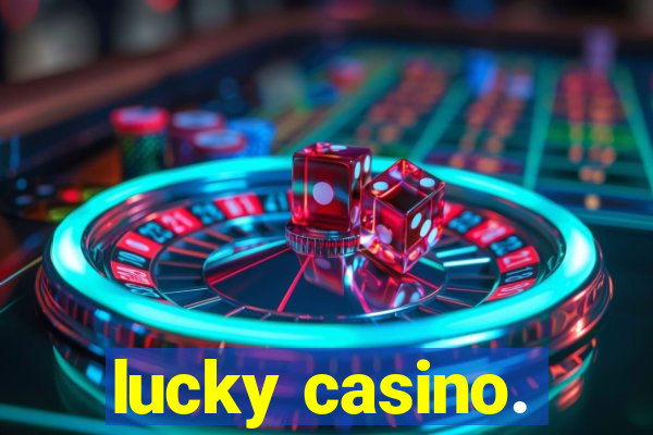 lucky casino.