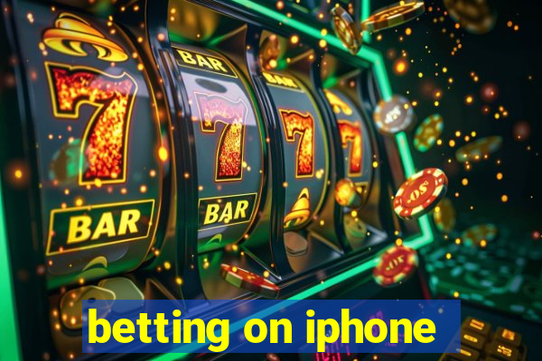 betting on iphone