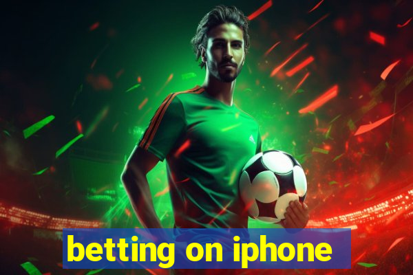 betting on iphone