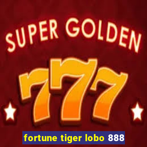 fortune tiger lobo 888