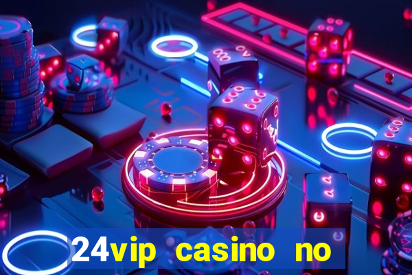 24vip casino no deposit bonus