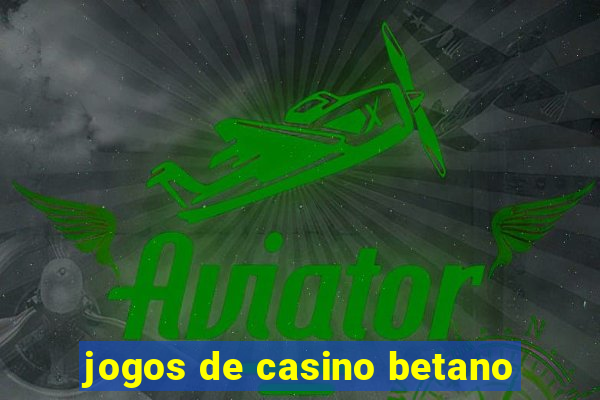 jogos de casino betano