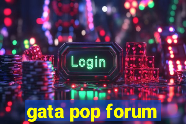 gata pop forum