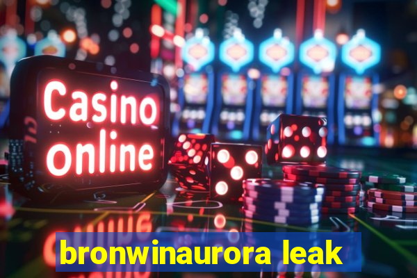 bronwinaurora leak