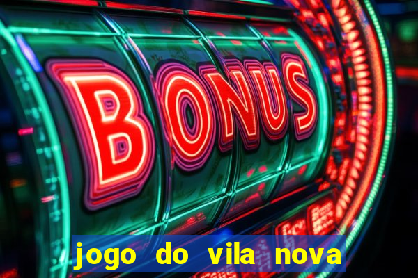 jogo do vila nova onde assistir