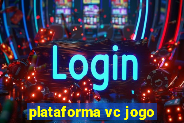 plataforma vc jogo