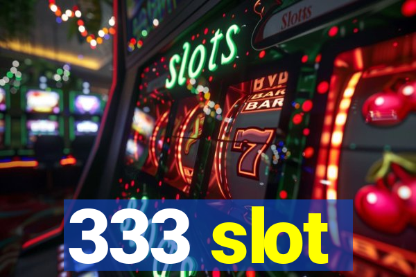 333 slot