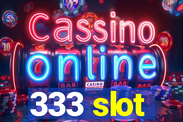 333 slot