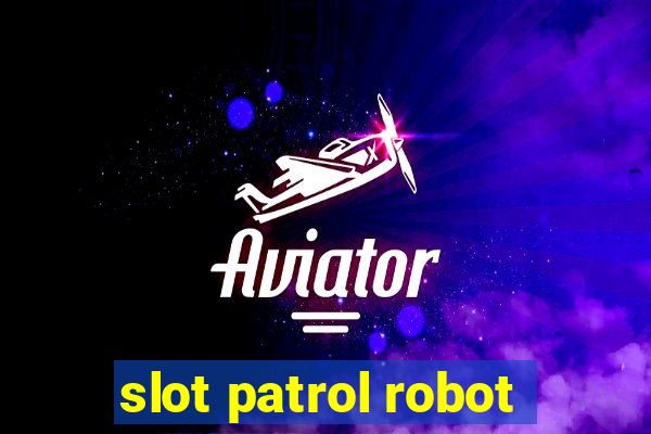 slot patrol robot