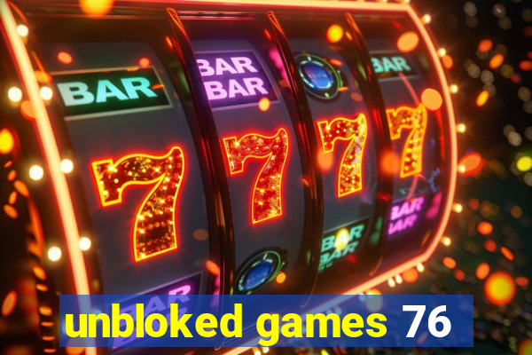 unbloked games 76