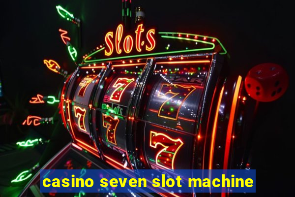 casino seven slot machine