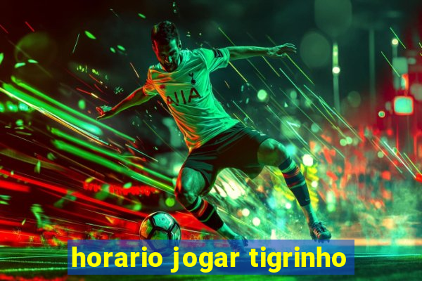 horario jogar tigrinho