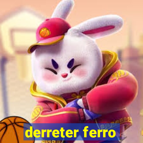 derreter ferro