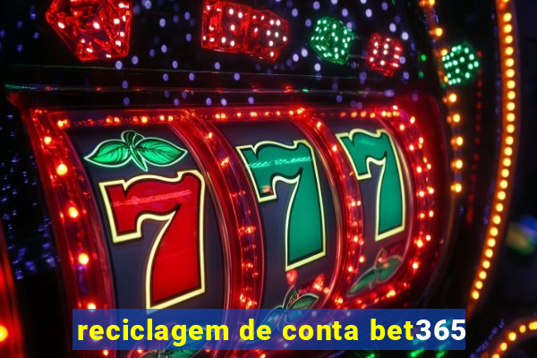 reciclagem de conta bet365