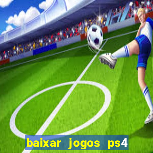 baixar jogos ps4 pkg pt br