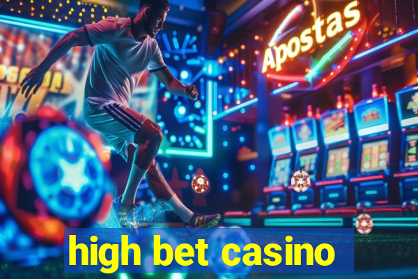 high bet casino