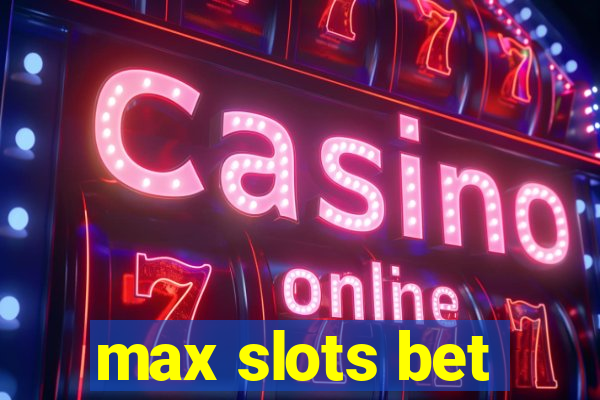 max slots bet