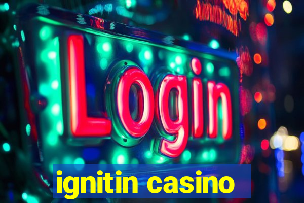 ignitin casino