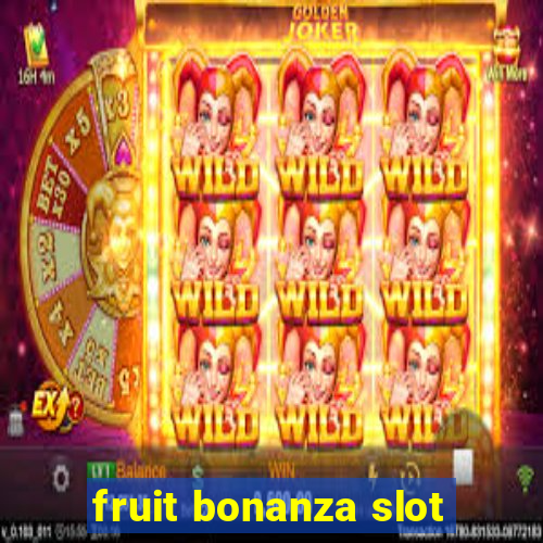 fruit bonanza slot