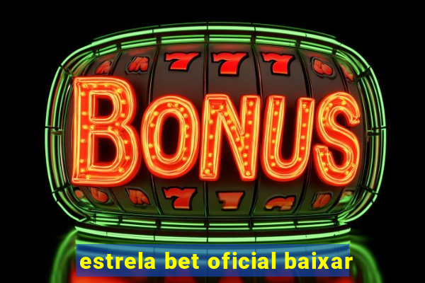 estrela bet oficial baixar