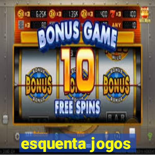 esquenta jogos