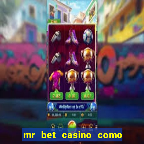 mr bet casino como retirar dinheiro