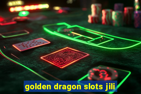 golden dragon slots jili