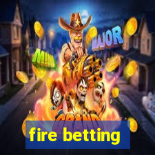 fire betting