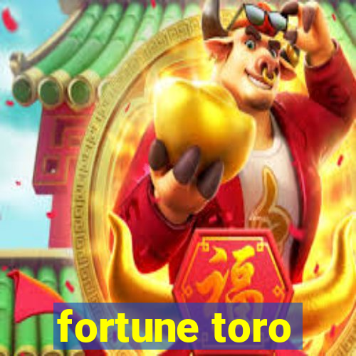 fortune toro