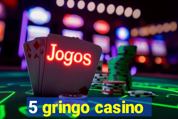 5 gringo casino