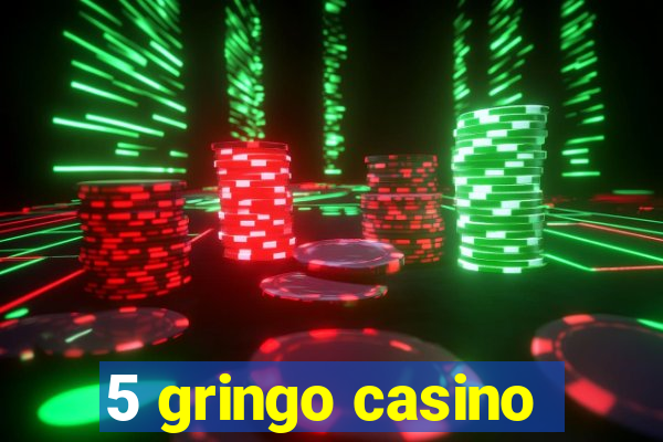 5 gringo casino