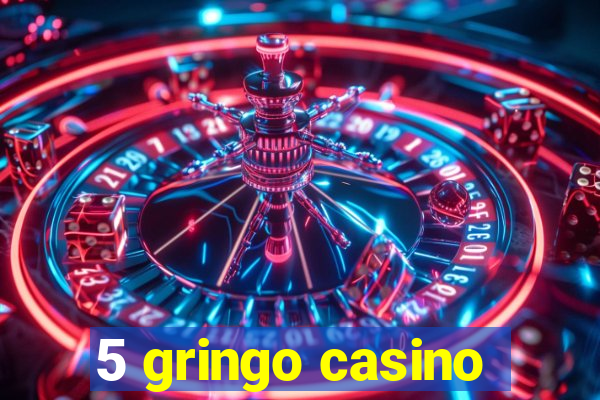 5 gringo casino