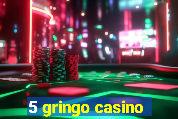 5 gringo casino