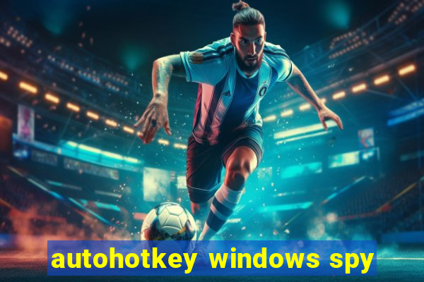 autohotkey windows spy