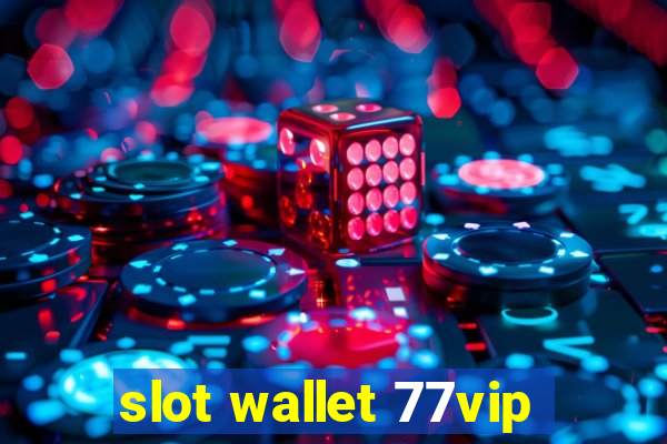 slot wallet 77vip