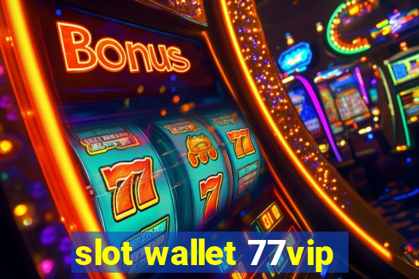 slot wallet 77vip