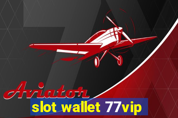 slot wallet 77vip