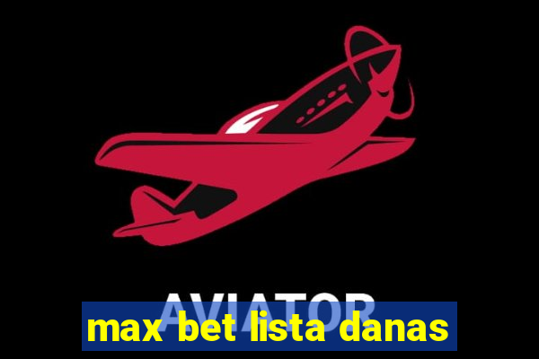 max bet lista danas