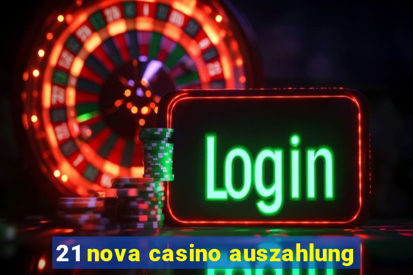 21 nova casino auszahlung