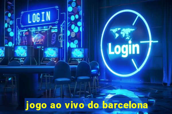 jogo ao vivo do barcelona