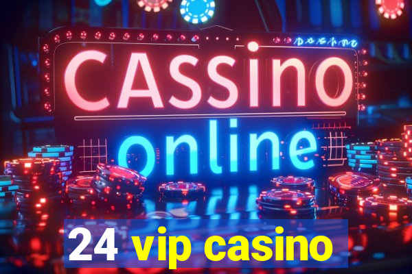 24 vip casino