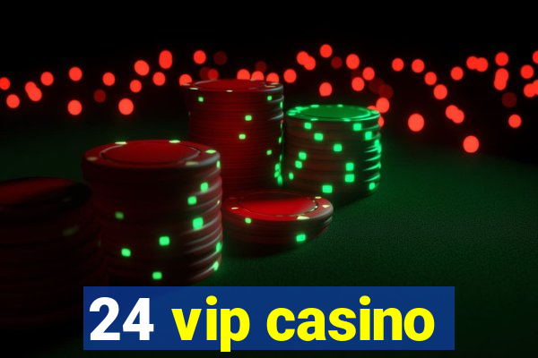 24 vip casino