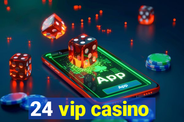 24 vip casino